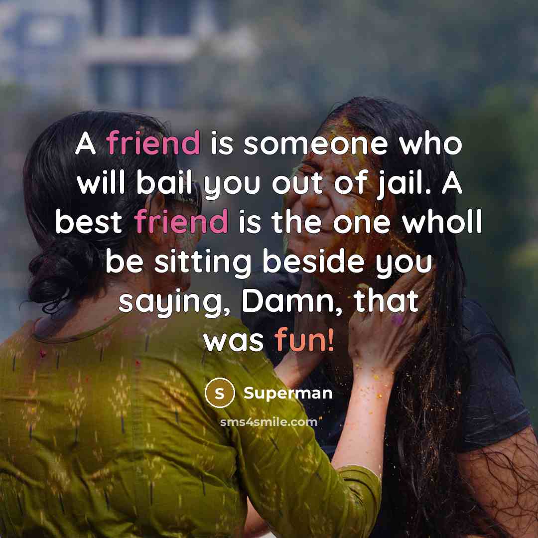 “A friend is someone who will bail you out of…” quote by Superman
