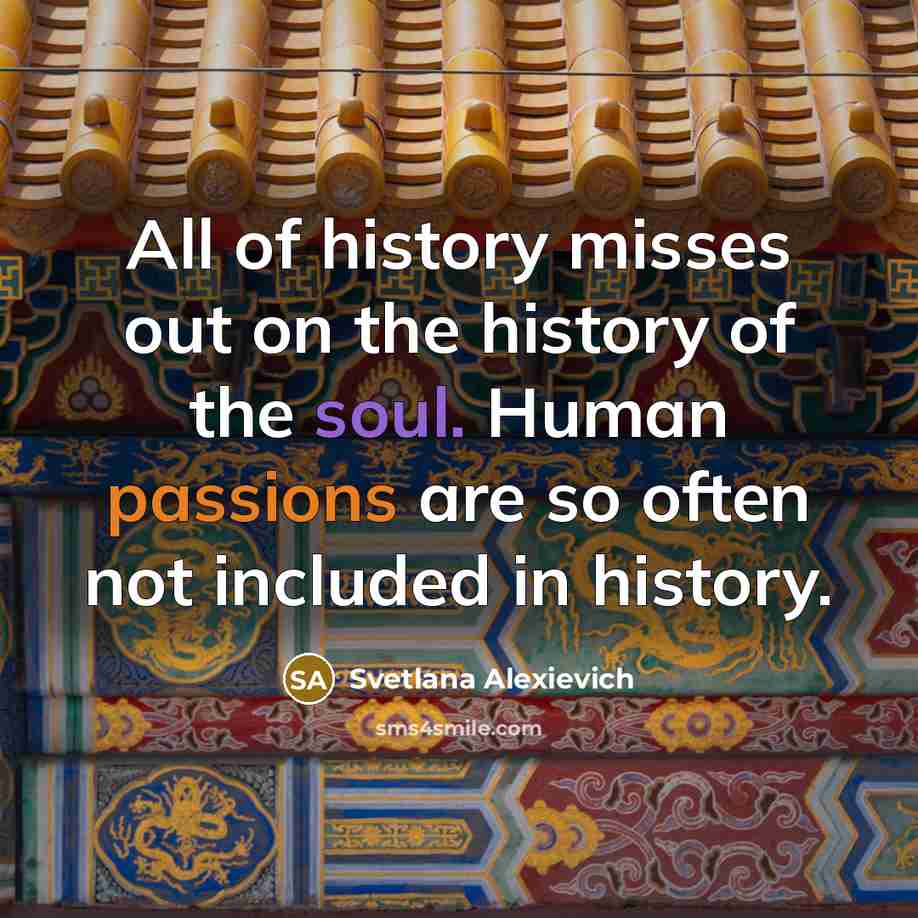 “All of history misses out on the history of the…” quote by Svetlana Alexievich