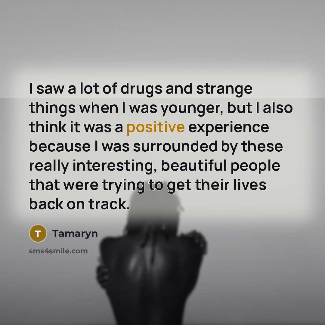 “I saw a lot of drugs and strange things when…” quote by Tamaryn