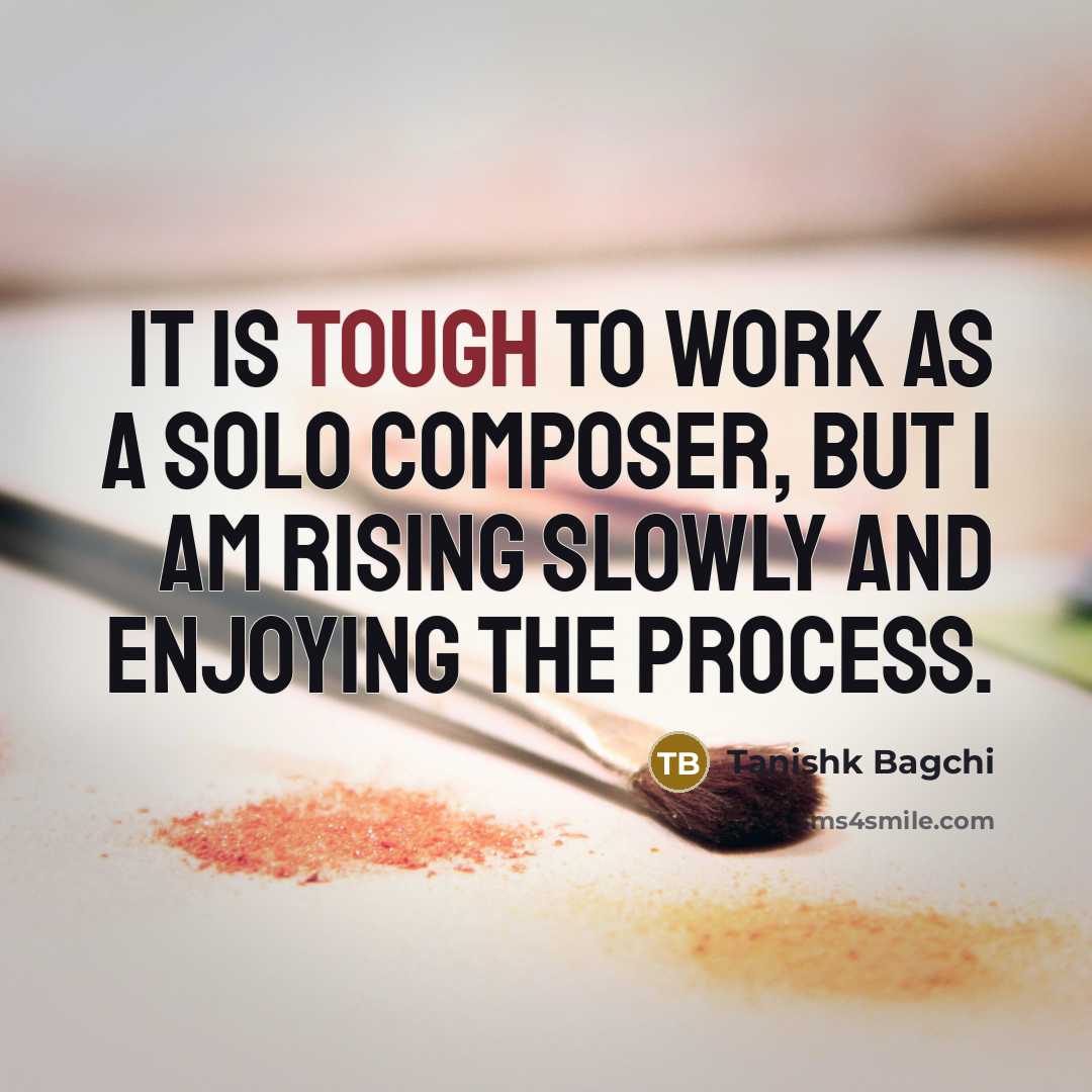 “It is tough to work as a solo composer, but…” quote by Tanishk Bagchi