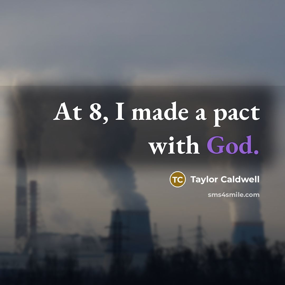 “At 8, I made a pact with God.…” quote by Taylor Caldwell