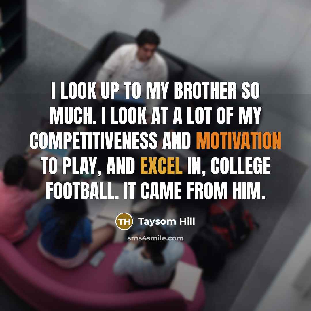 “I look up to my brother so much. I look…” quote by Taysom Hill