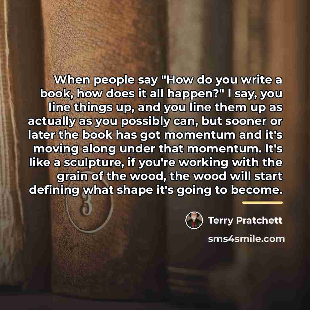 “When people say "How do you write a book, how…” quote by Terry Pratchett