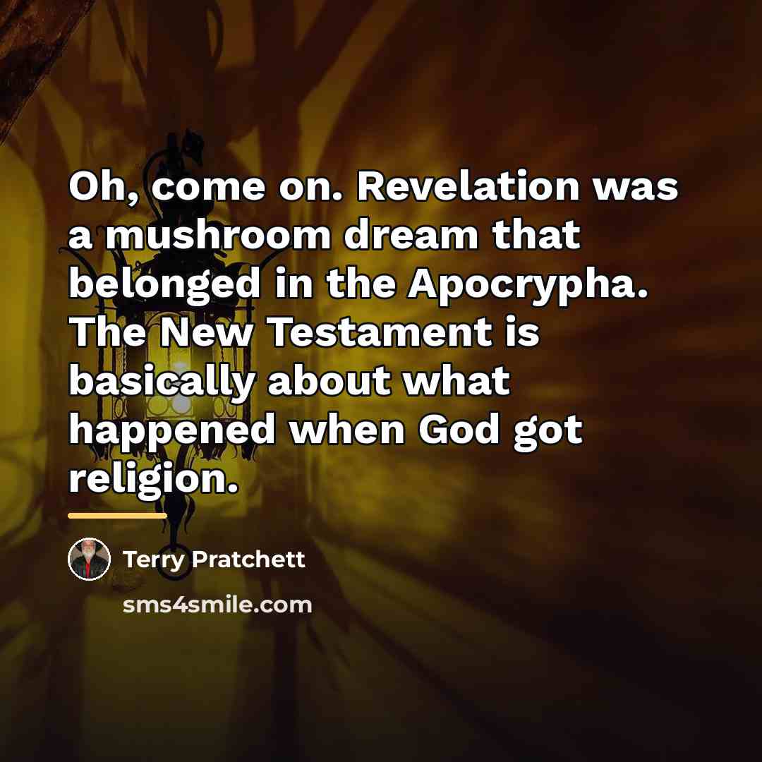 “Oh, come on. Revelation was a mushroom dream that belonged…” quote by Terry Pratchett