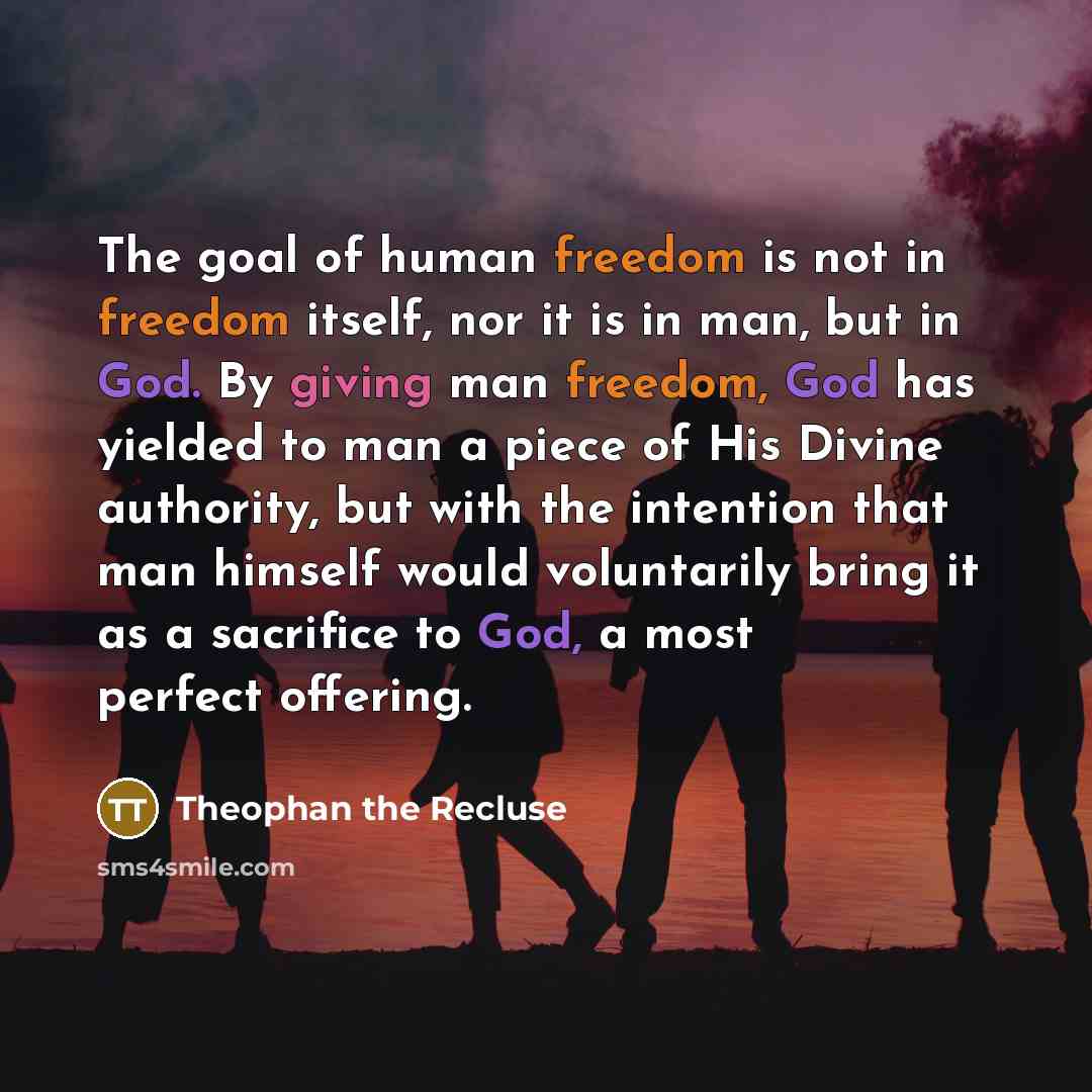 “The goal of human freedom is not in freedom itself,…” quote by Theophan the Recluse