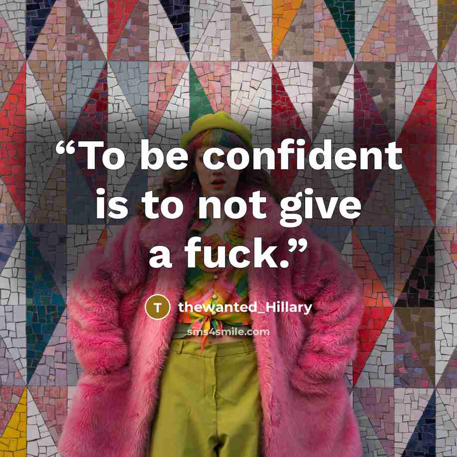 “To be confident is to not give a fuck.” quote by thewanted_Hillary