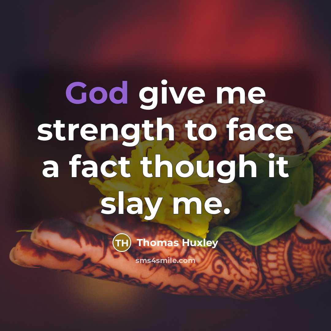 “God give me strength to face a fact though it…” quote by Thomas Huxley