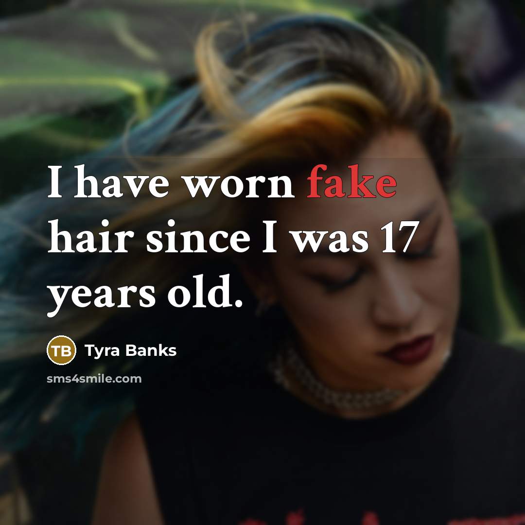 “I have worn fake hair since I was 17 years…” quote by Tyra Banks