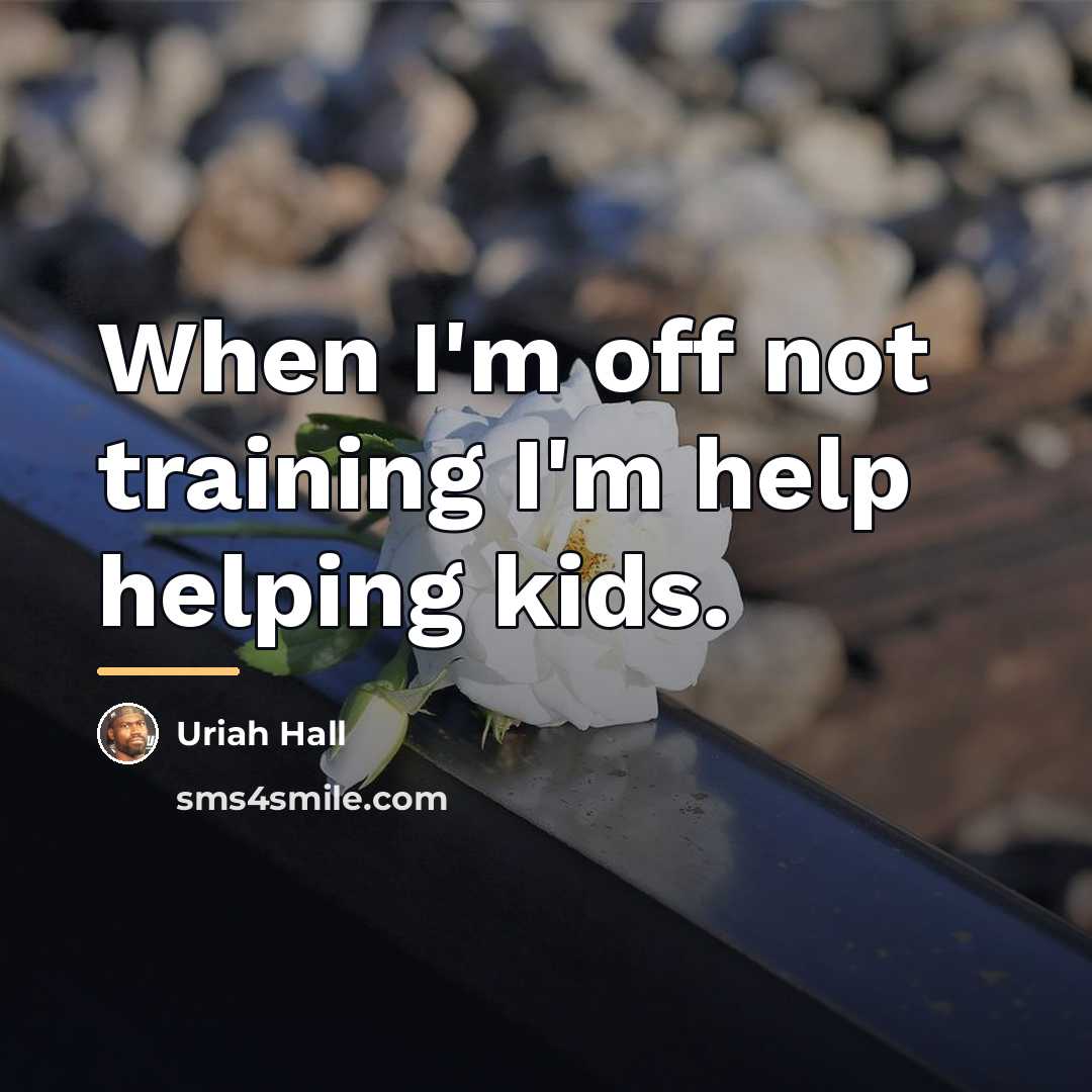 “When I'm off not training I'm help helping kids.…” quote by Uriah Hall