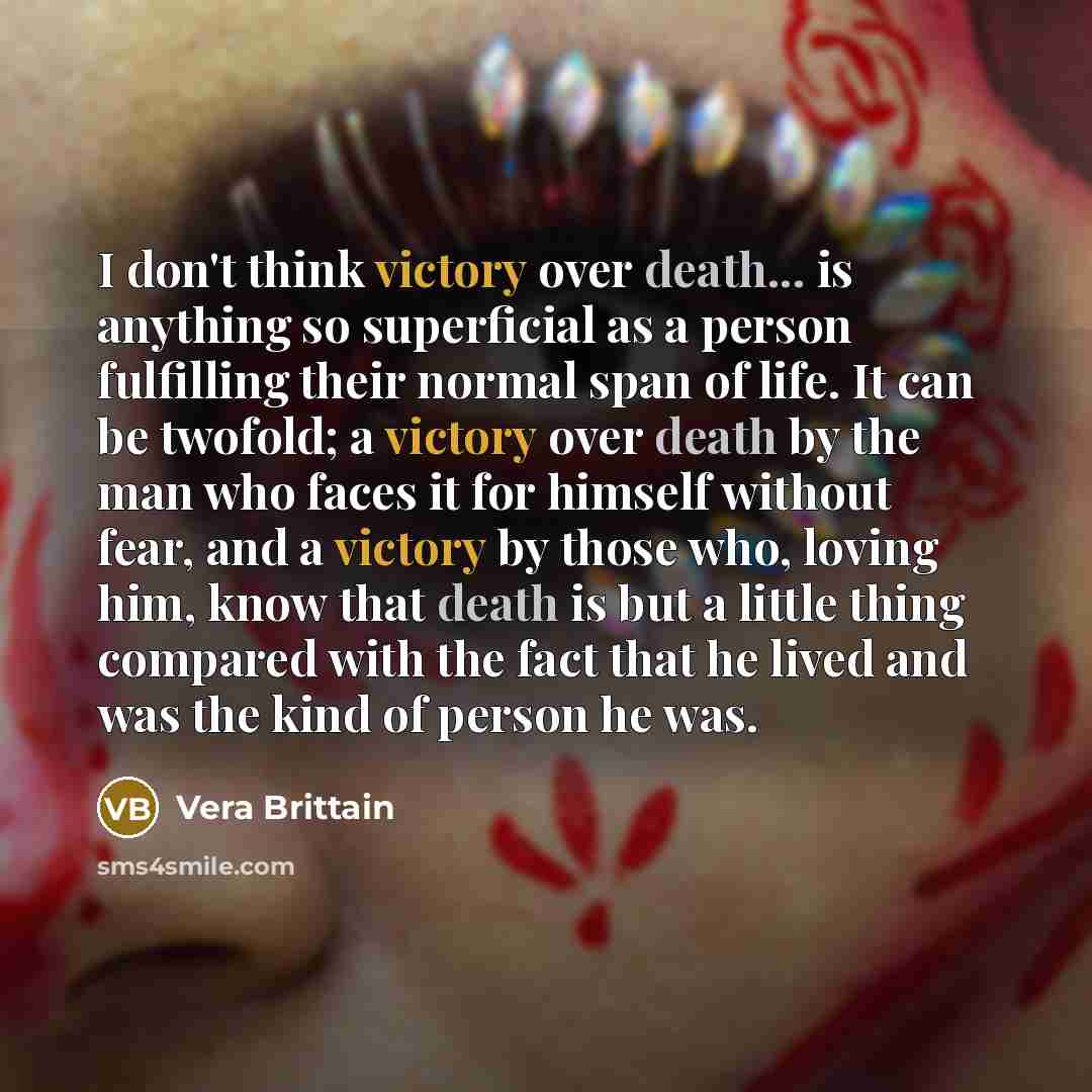 “I don't think victory over death... is anything so superficial…” quote by Vera Brittain
