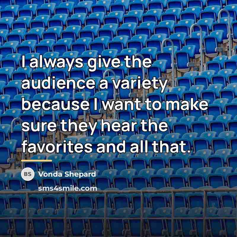 “I always give the audience a variety because I want…” quote by Vonda Shepard