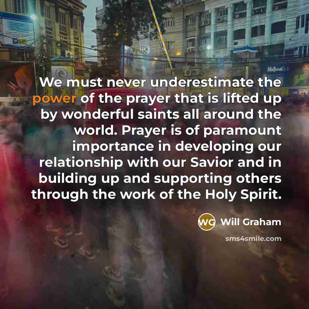 “We must never underestimate the power of the prayer that…” quote by Will Graham