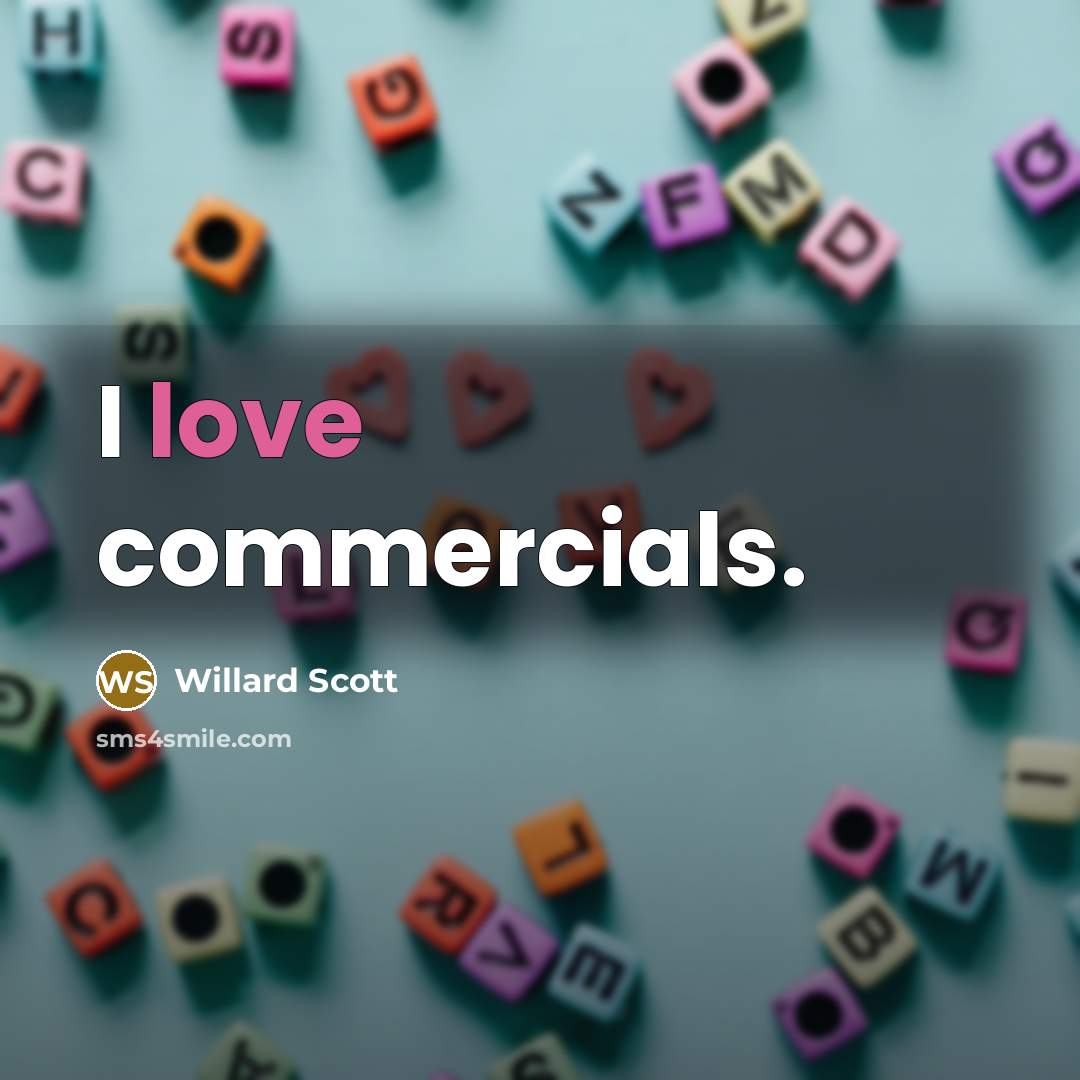 “I love commercials.…” quote by Willard Scott