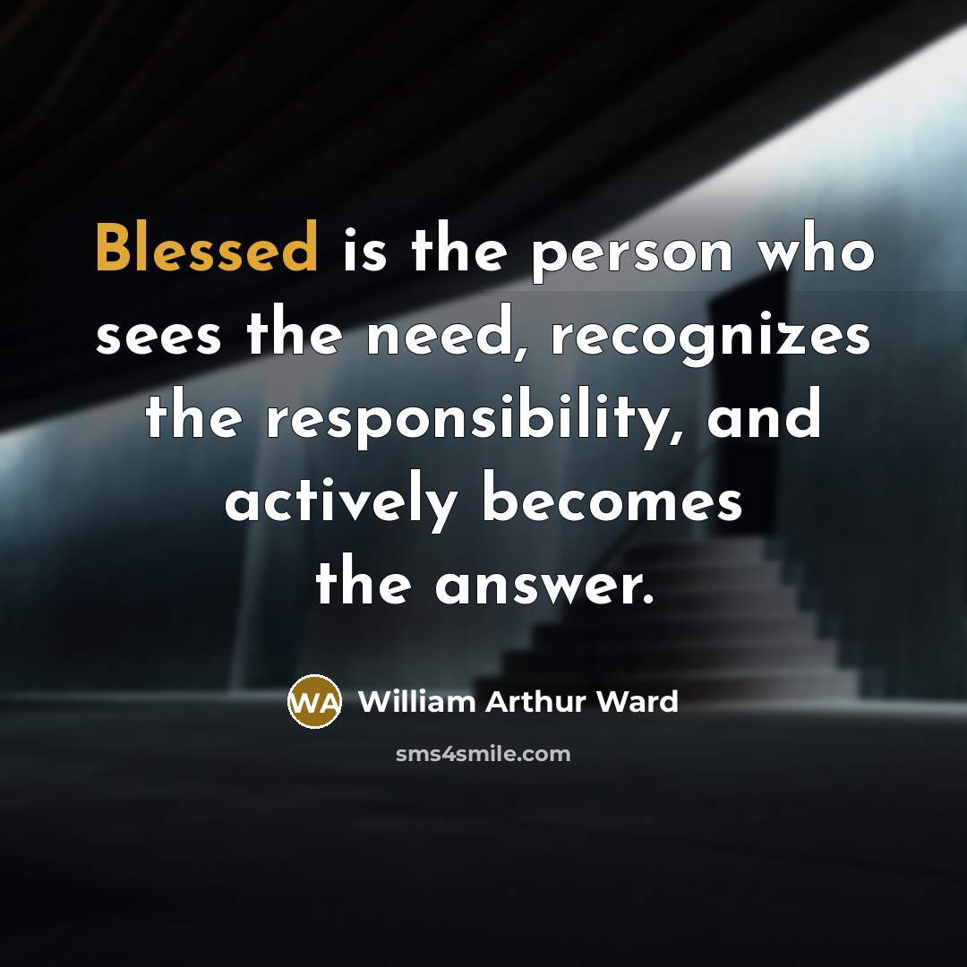 “Blessed is the person who sees the need, recognizes the…” quote by William Arthur Ward