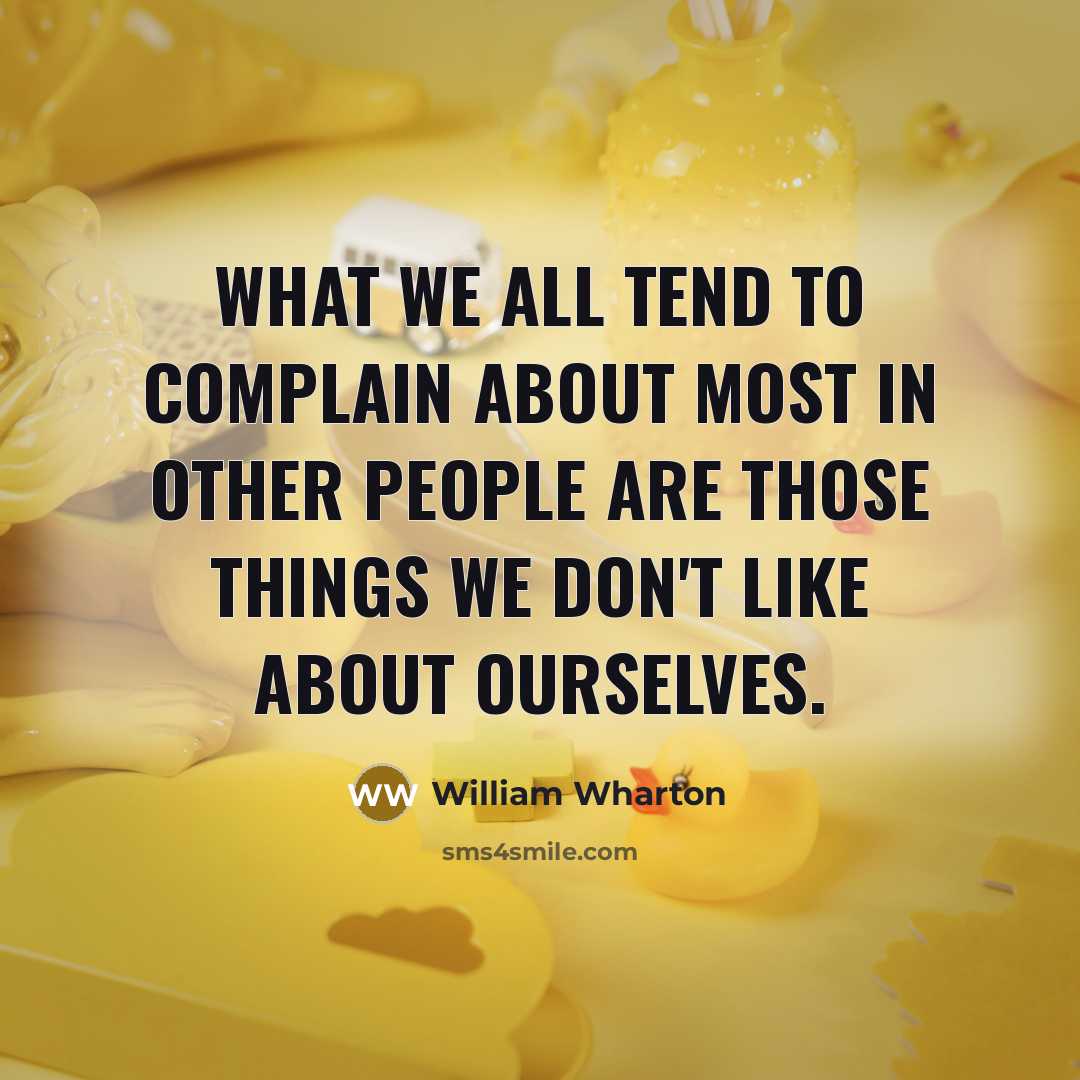 “What we all tend to complain about most in other…” quote by William Wharton