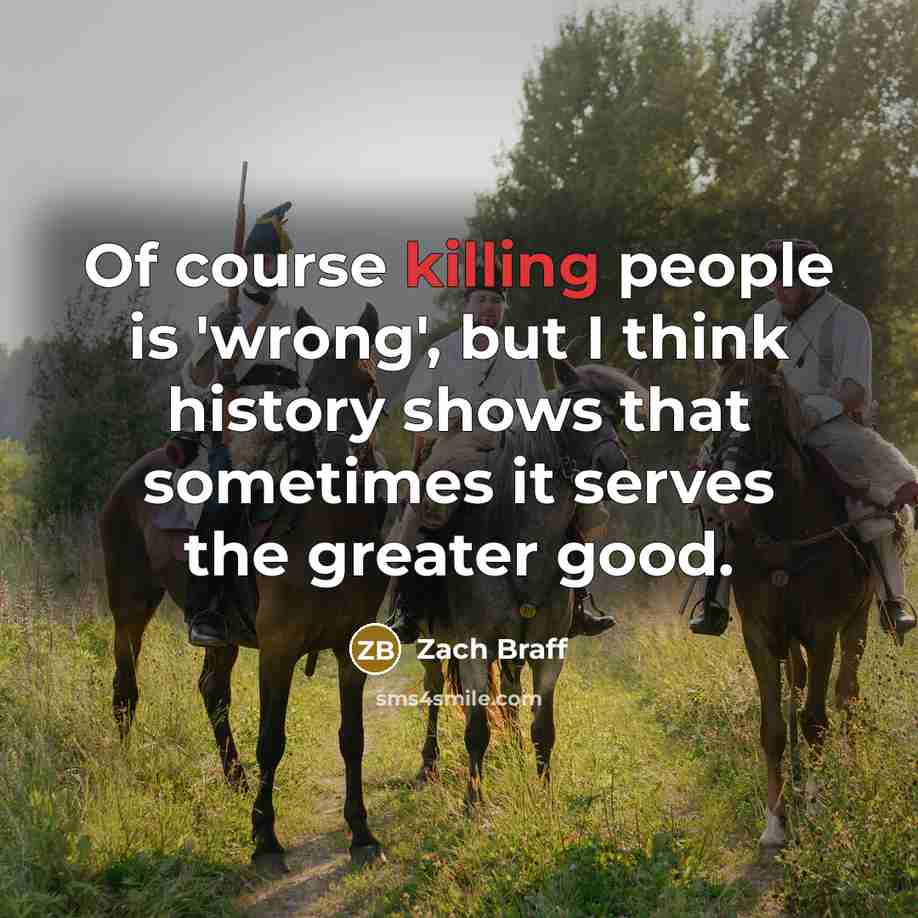 “Of course killing people is 'wrong', but I think history…” quote by Zach Braff