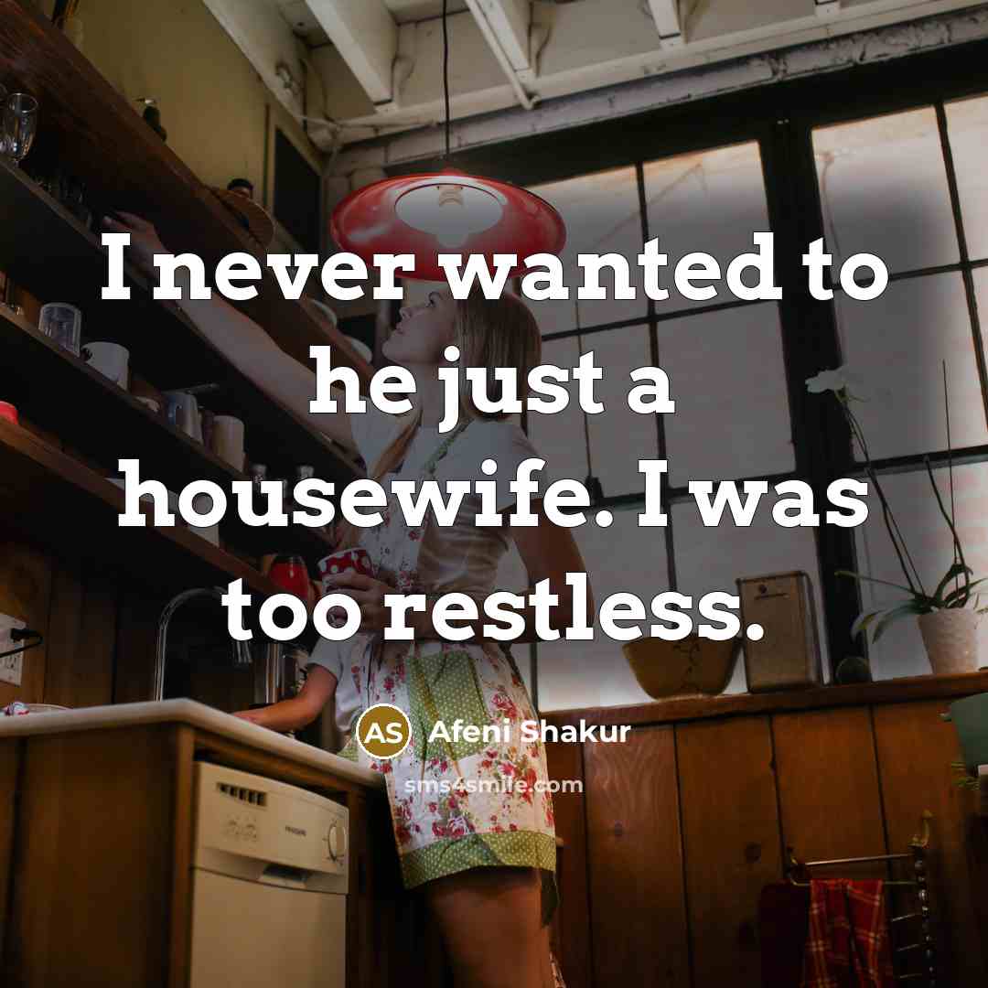“I never wanted to he just a housewife. I was…” quote by Afeni Shakur