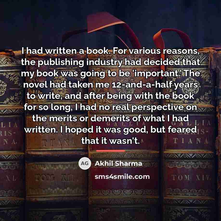 “I had written a book. For various reasons, the publishing…” quote by Akhil Sharma