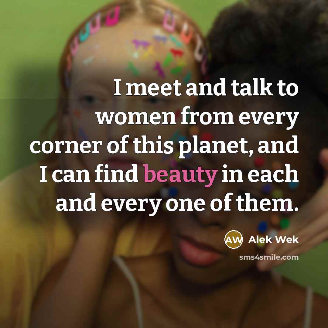 “I meet and talk to women from every corner of…” quote by Alek Wek