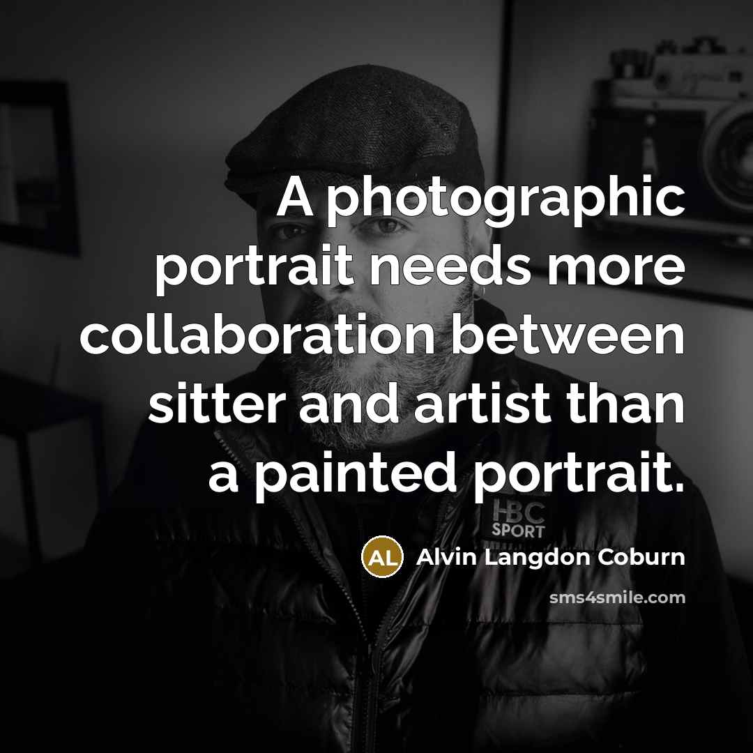 “A photographic portrait needs more collaboration between sitter and artist…” quote by Alvin Langdon Coburn