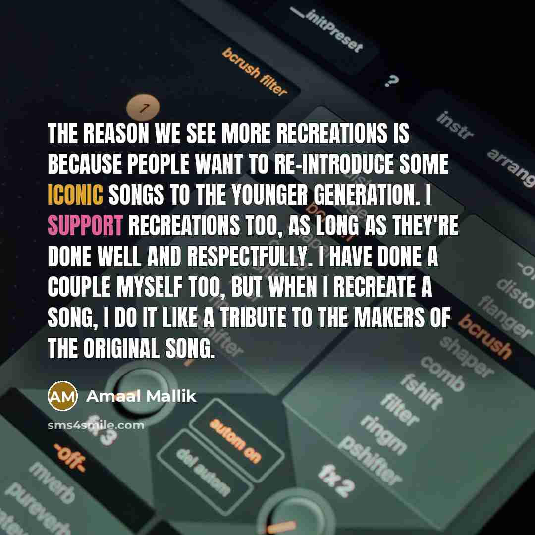 “The reason we see more recreations is because people want…” quote by Amaal Mallik