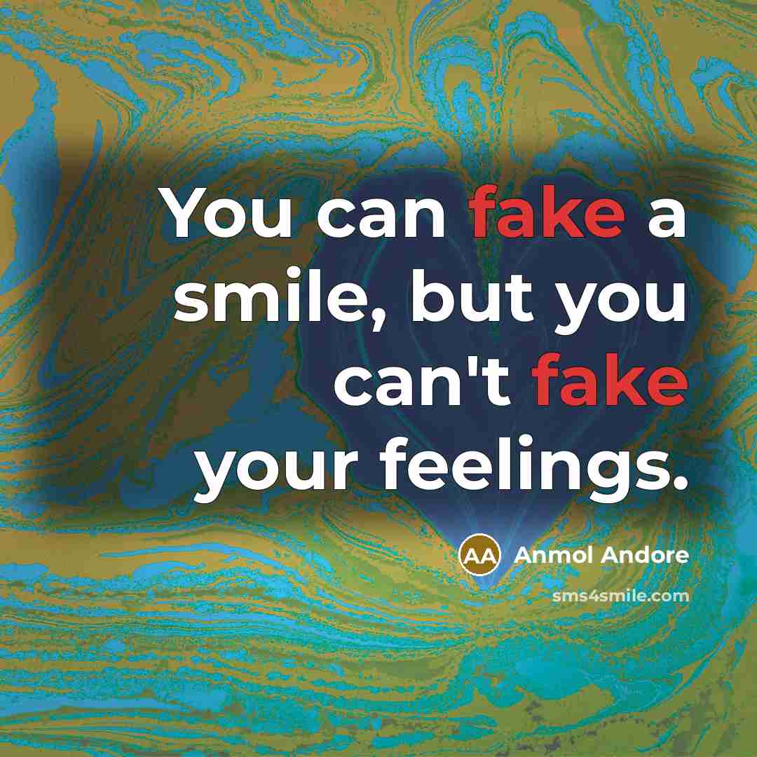“You can fake a smile, but you can't fake your…” quote by Anmol Andore