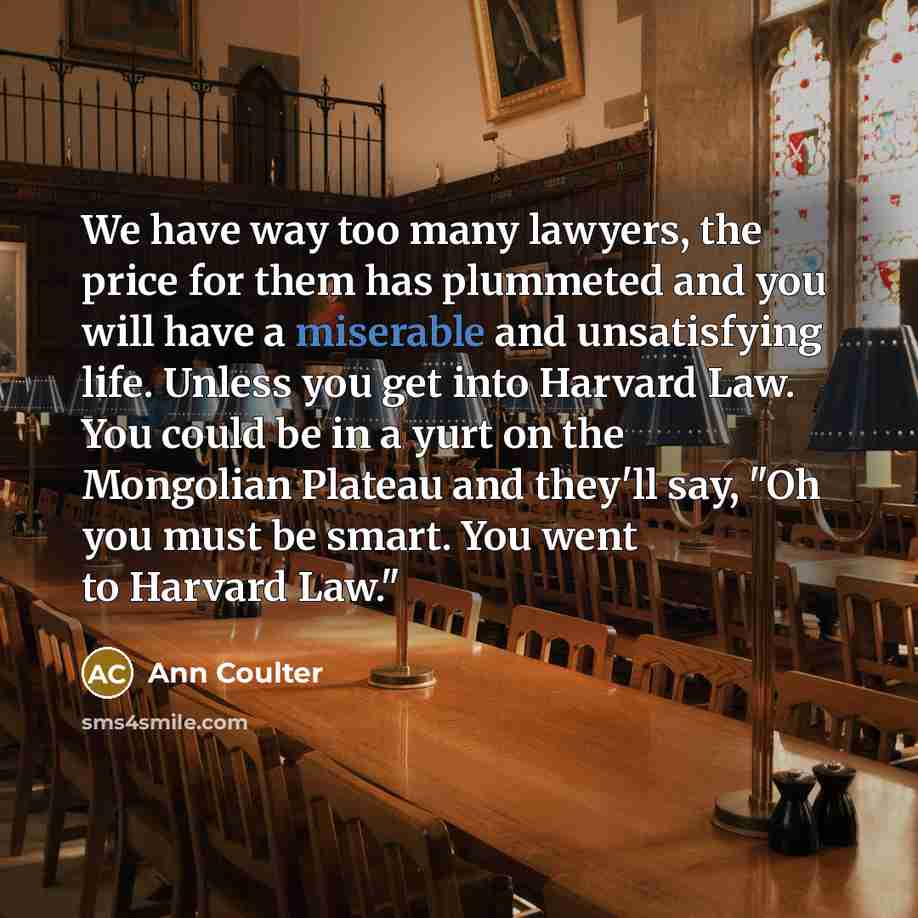 “We have way too many lawyers, the price for them…” quote by Ann Coulter