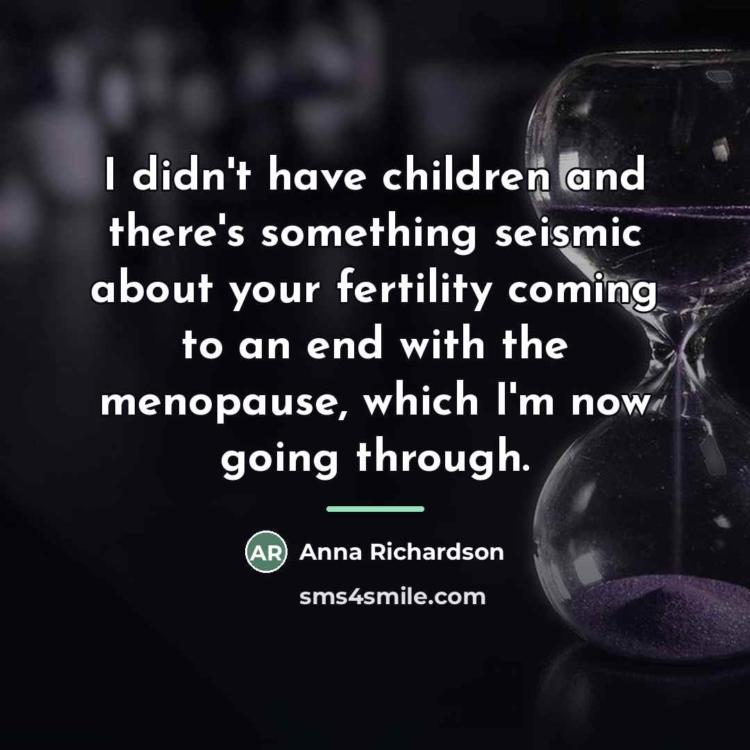 “I didn't have children and there's something seismic about your…” quote by Anna Richardson