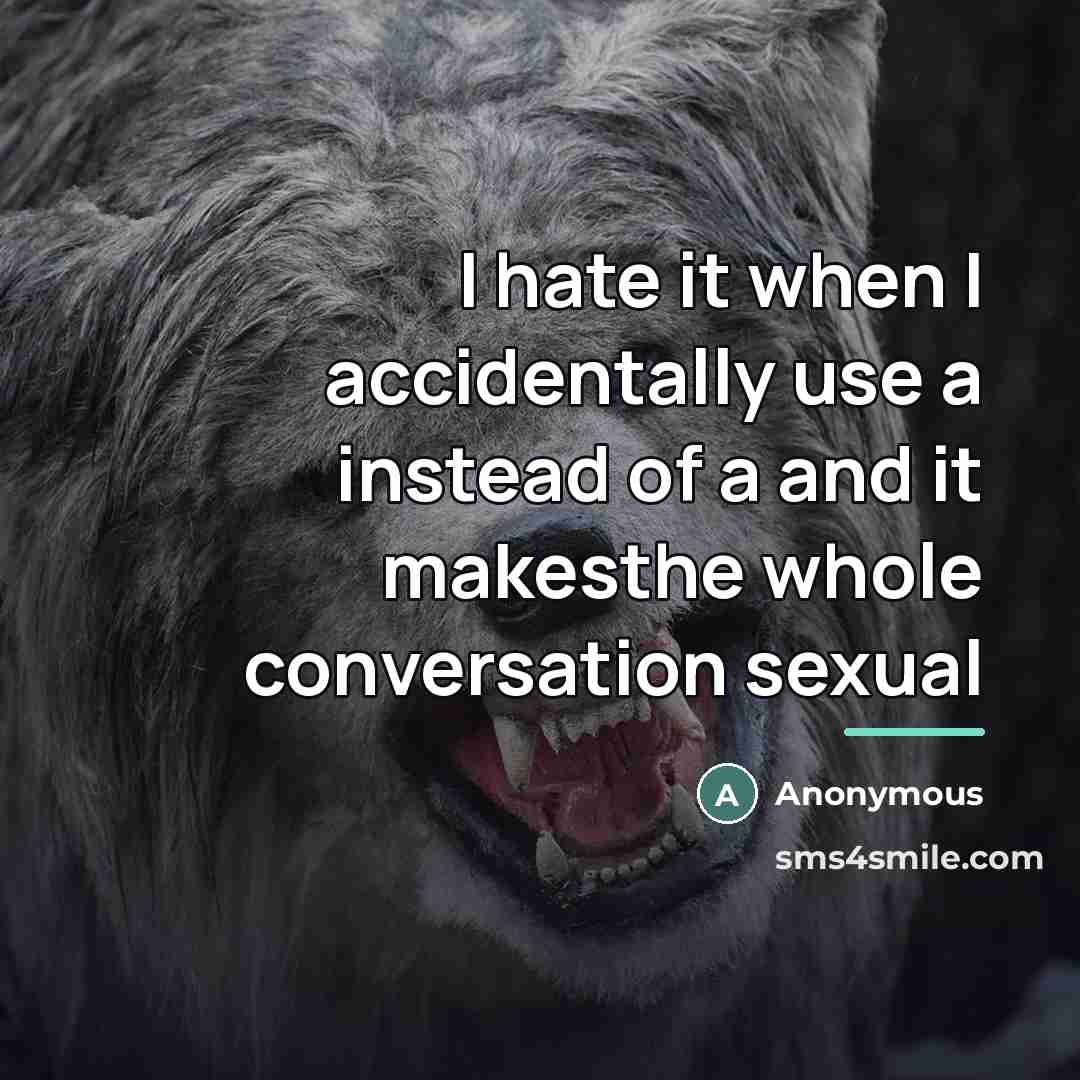 “I hate it when I accidentally use a instead of…” quote by Anonymous