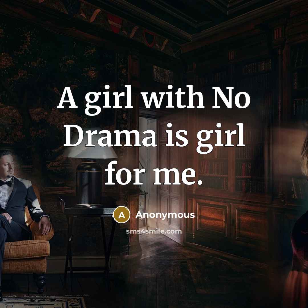 “A girl with No Drama is girl for me.” quote by Anonymous