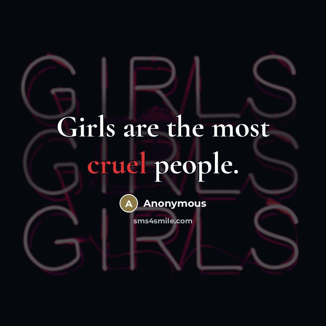 “Girls are the most cruel people.” quote by Anonymous