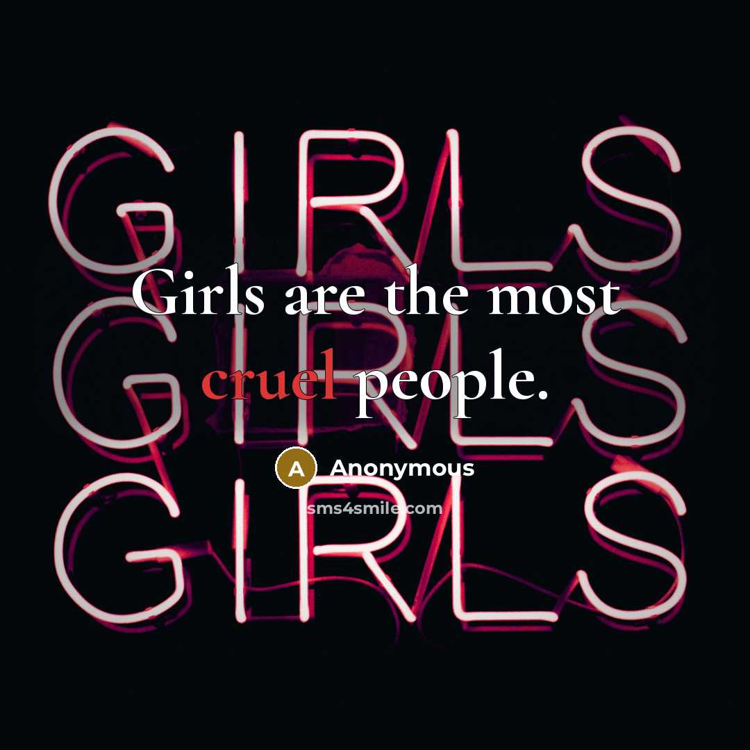 “Girls are the most cruel people.” quote by Anonymous