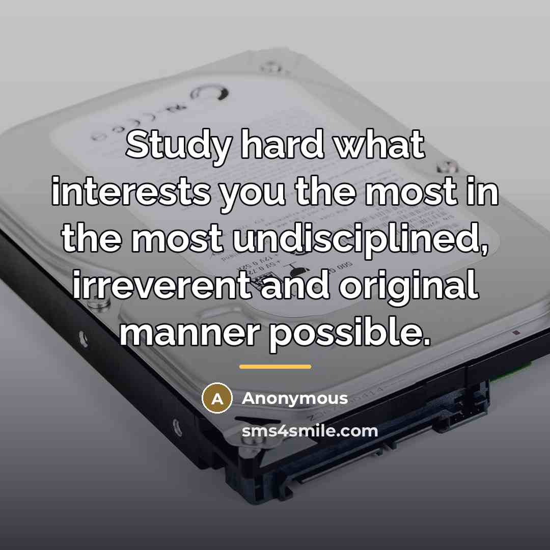 “Study hard what interests you the most in the most…” quote by Anonymous