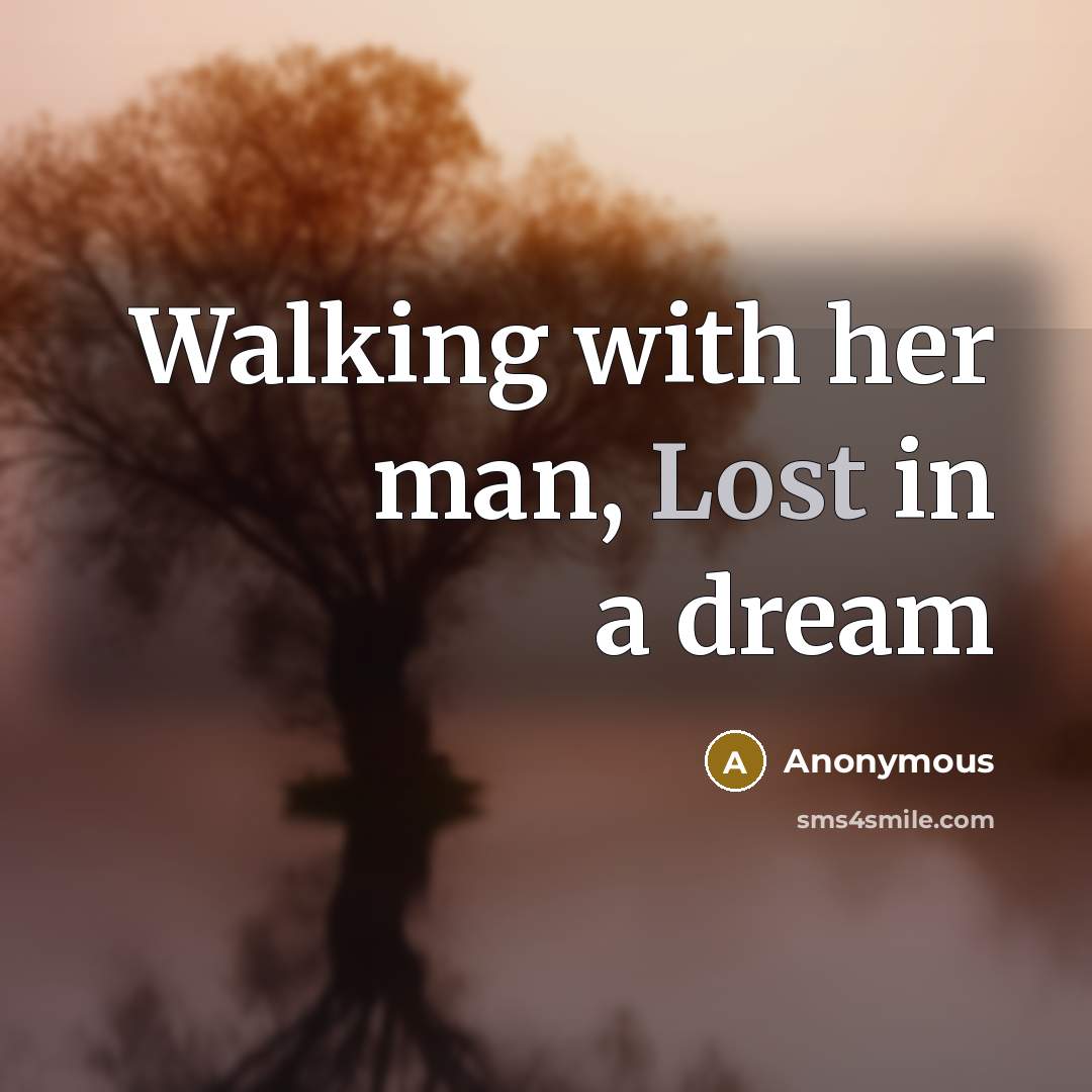 “Walking with her man, Lost in a dream…” quote by Anonymous