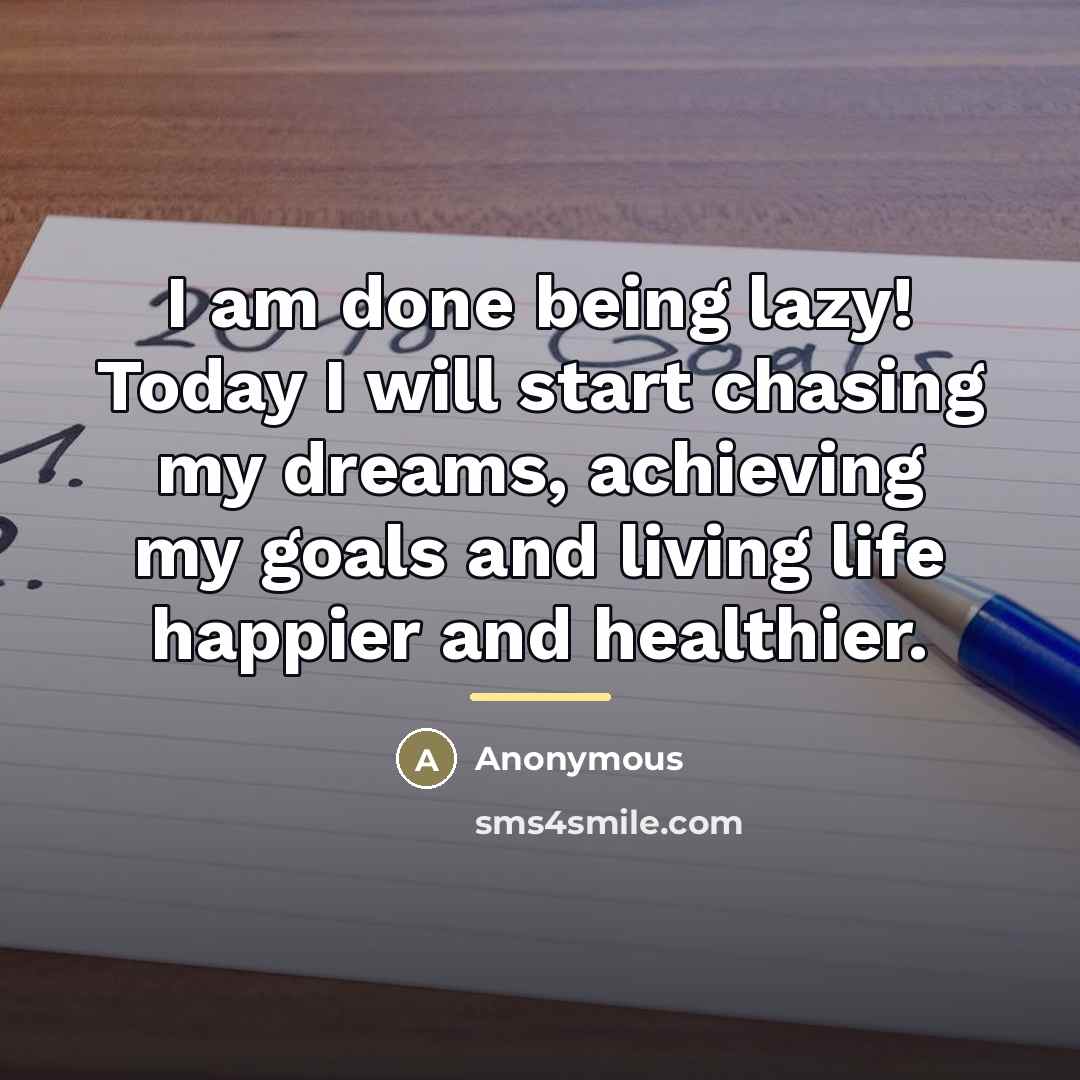 “I am done being lazy! Today I will start chasing…” quote by Anonymous