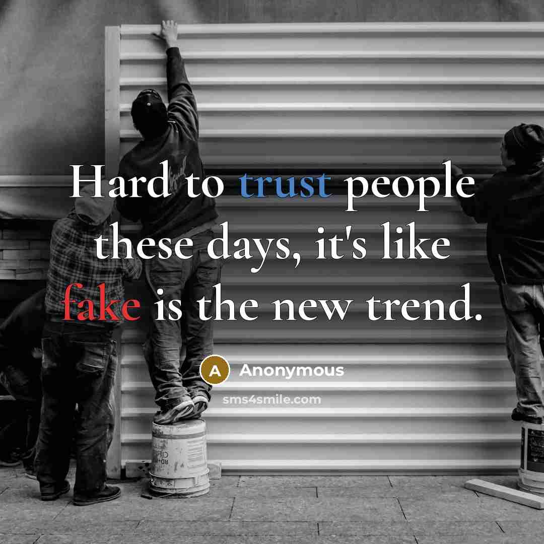 “Hard to trust people these days, it's like fake is the new trend.” quote by Anonymous