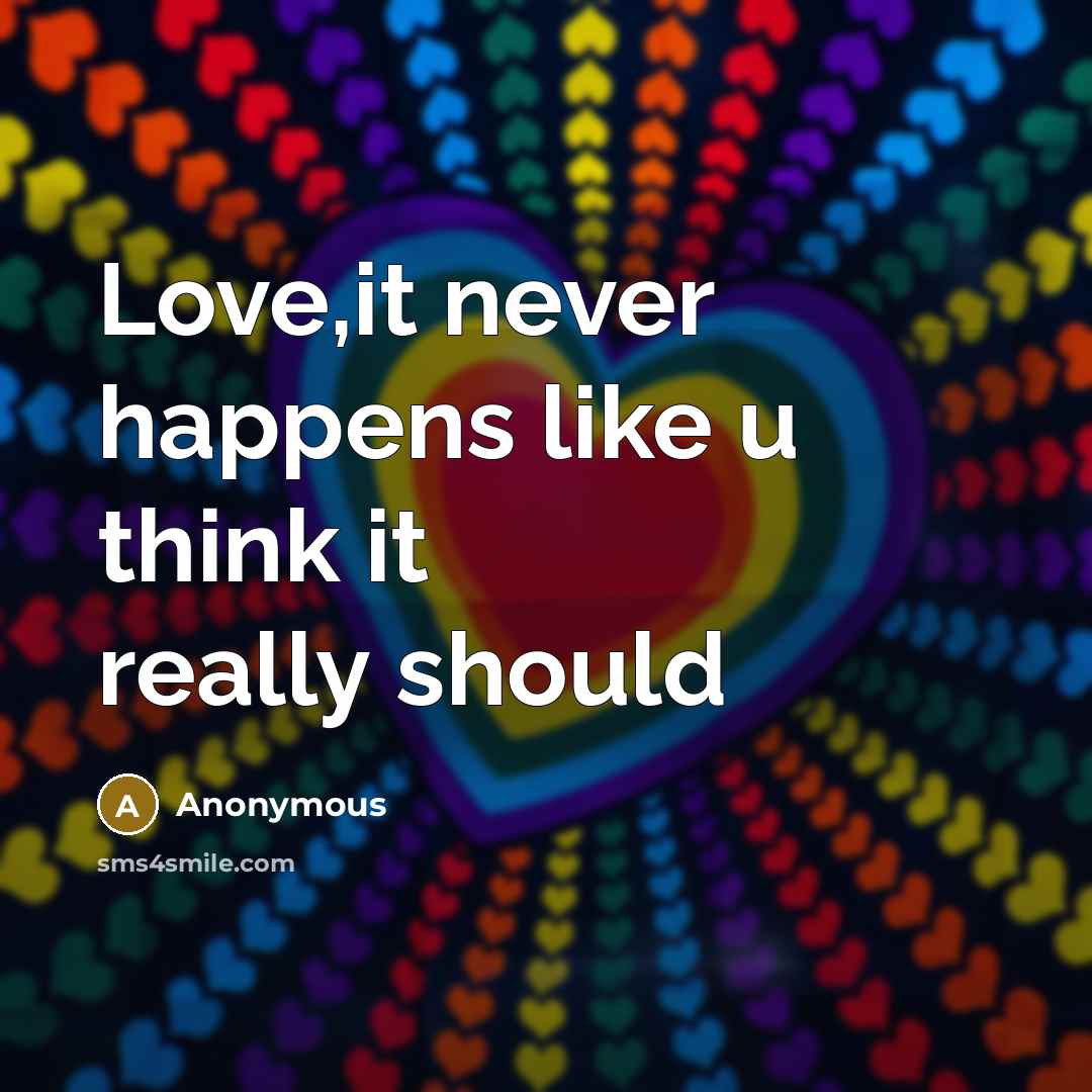 “Love,it never happens like u think it really should…” quote by Anonymous