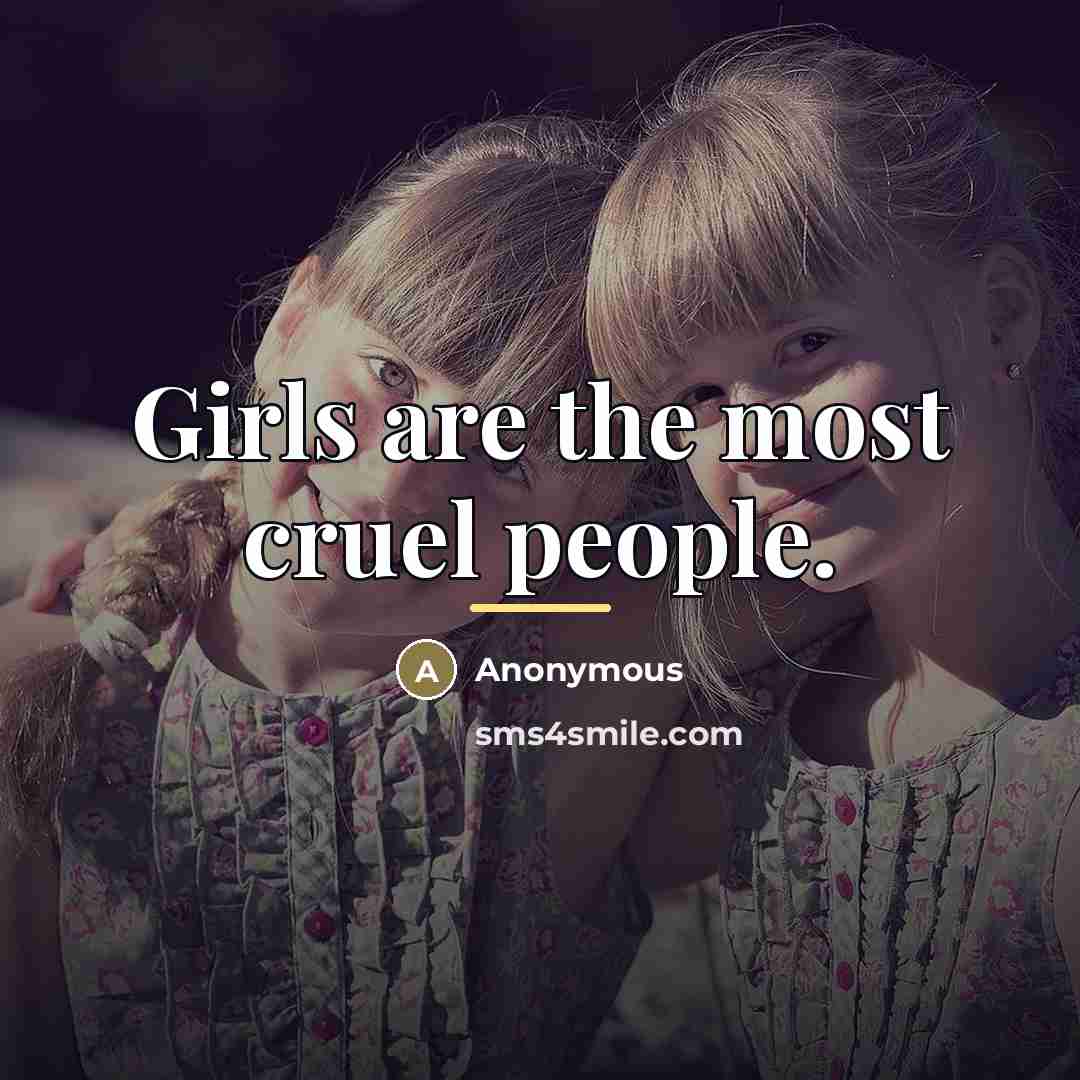 “Girls are the most cruel people.…” quote by Anonymous