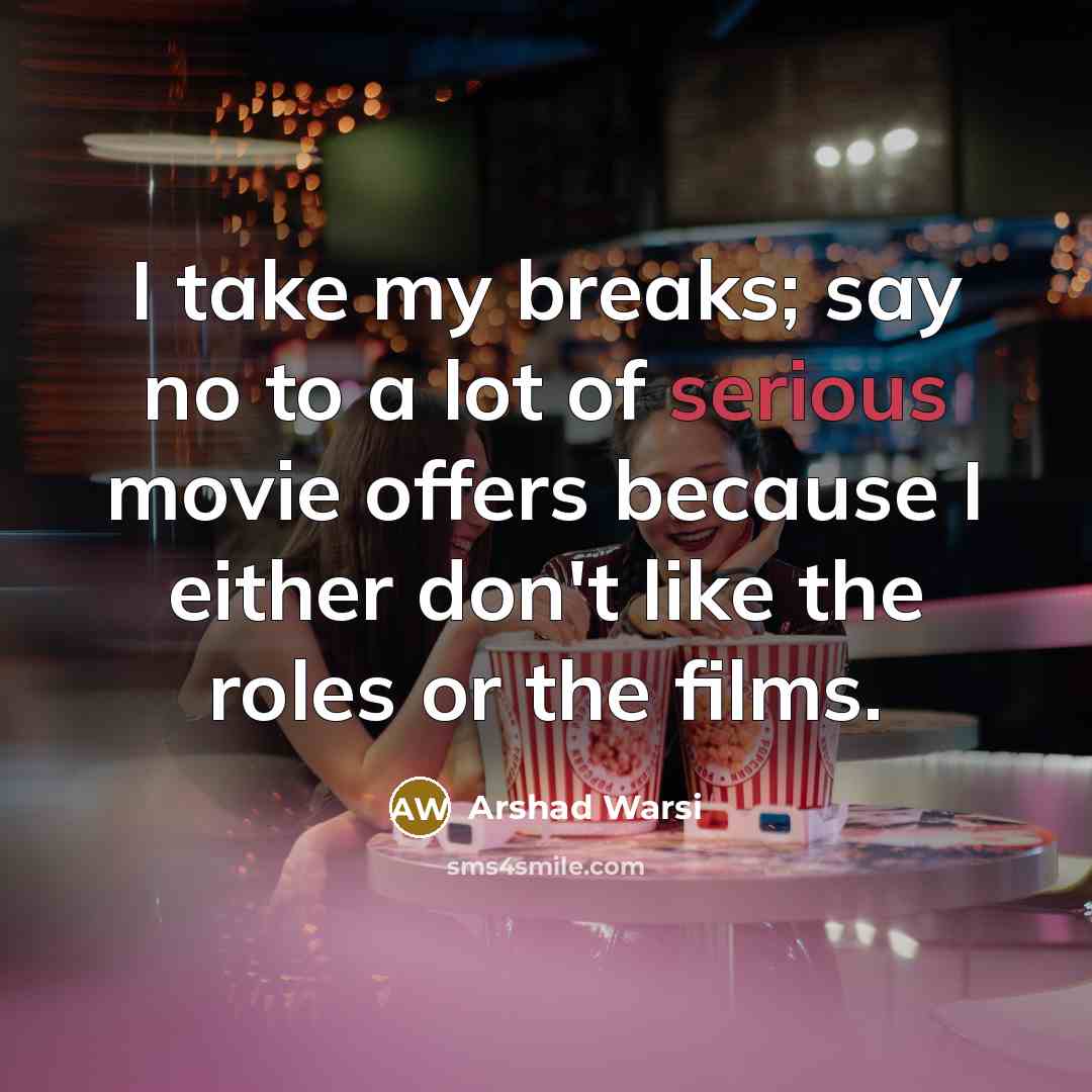 “I take my breaks; say no to a lot of…” quote by Arshad Warsi