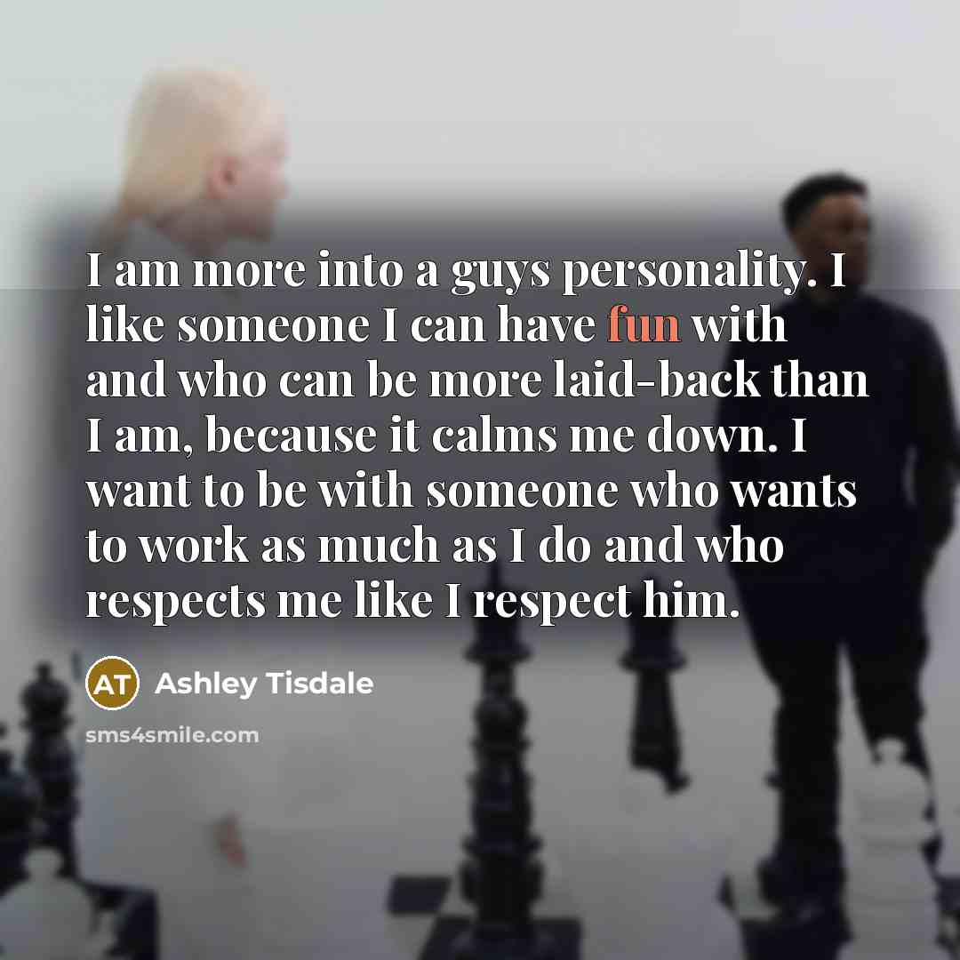 “I am more into a guys personality. I like someone…” quote by Ashley Tisdale