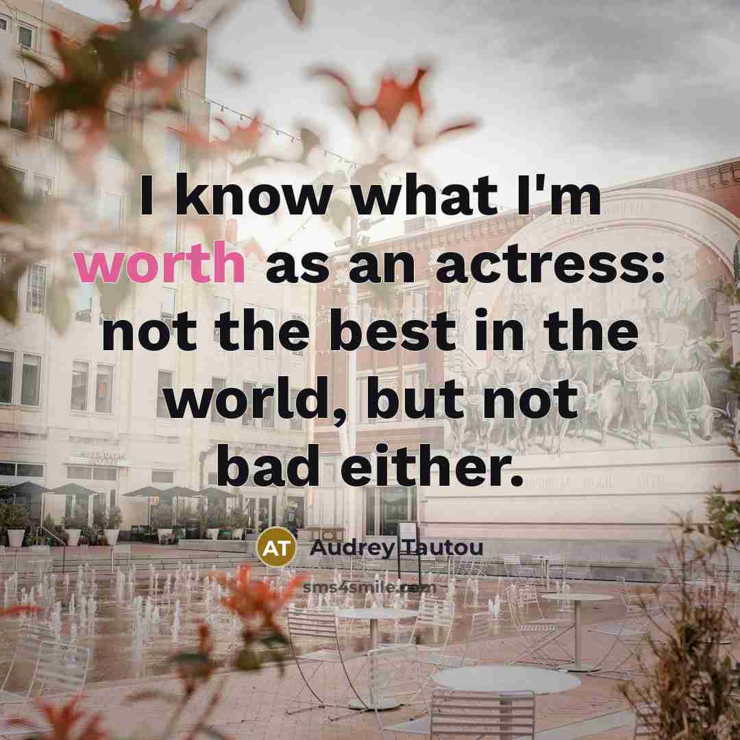 “I know what I'm worth as an actress: not the…” quote by Audrey Tautou