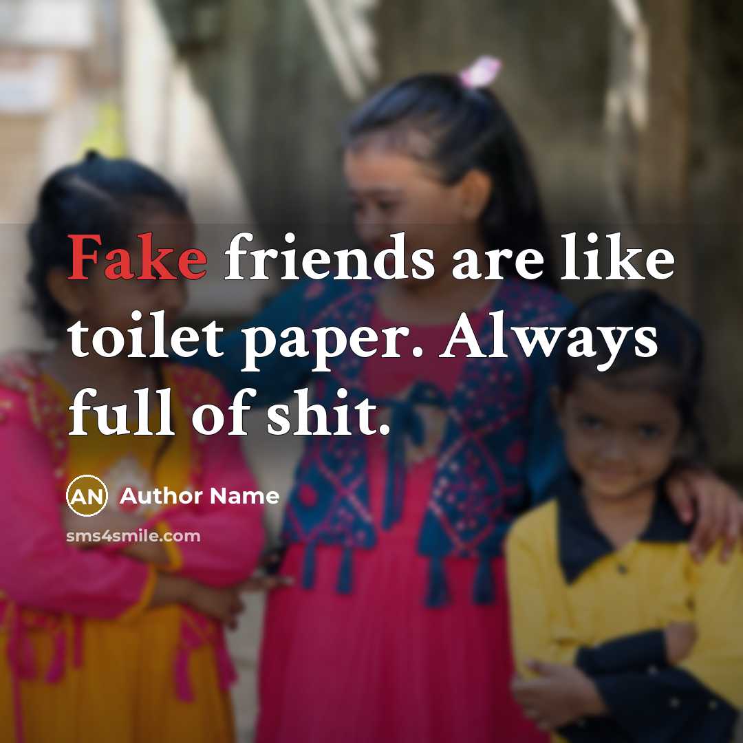“Fake friends are like toilet paper. Always full of shit.…” quote by Author Name