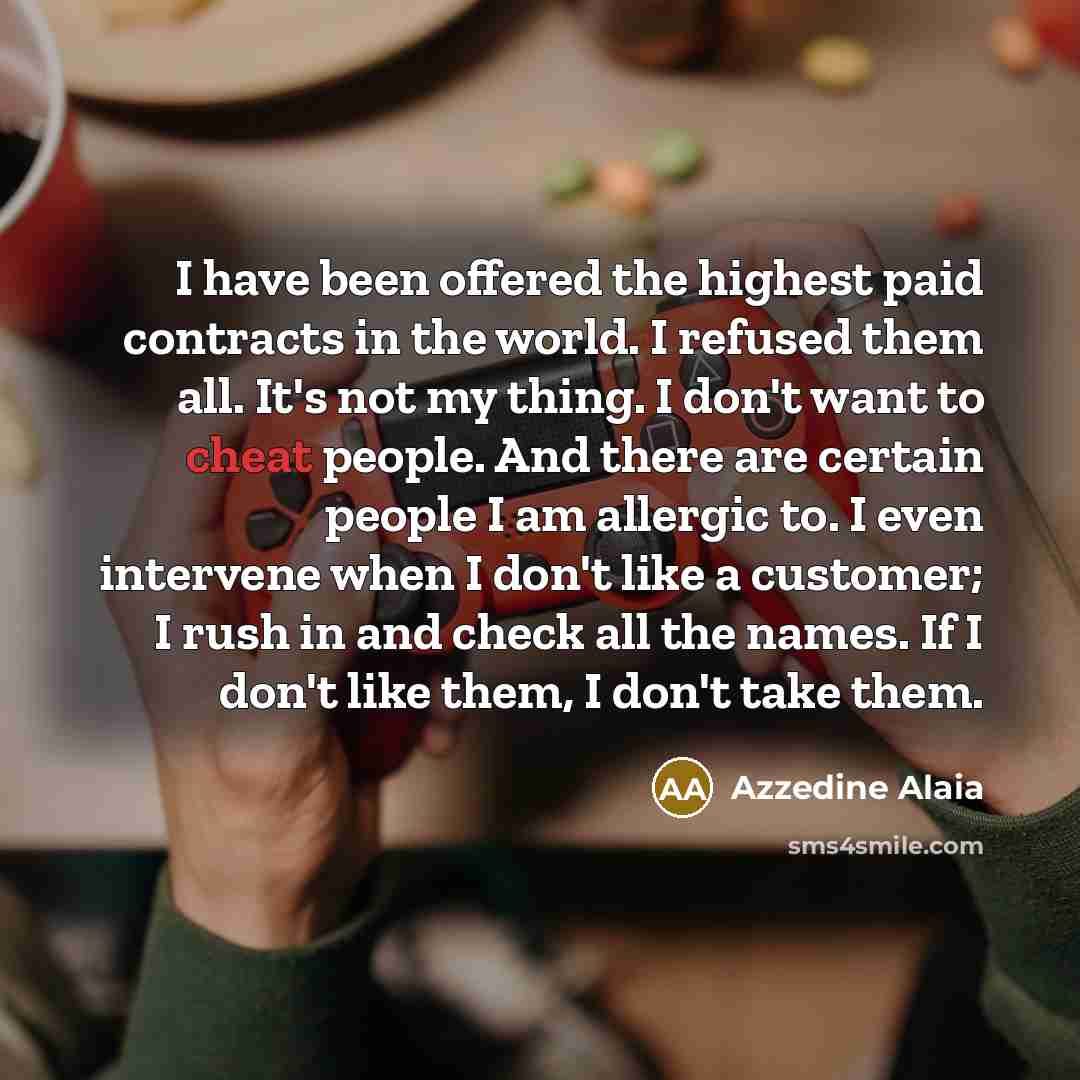 “I have been offered the highest paid contracts in the…” quote by Azzedine Alaia