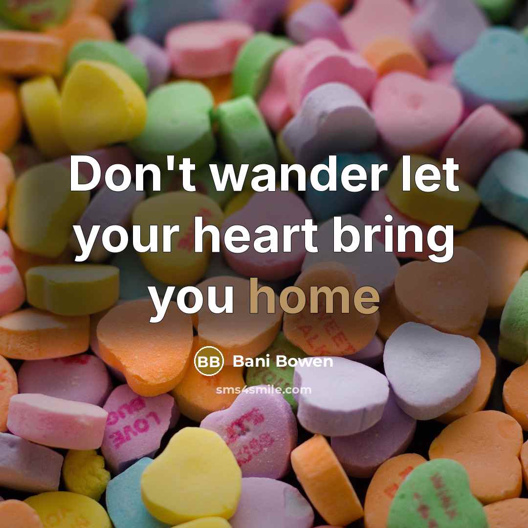 “Don't wander let your heart bring you home” quote by Bani Bowen