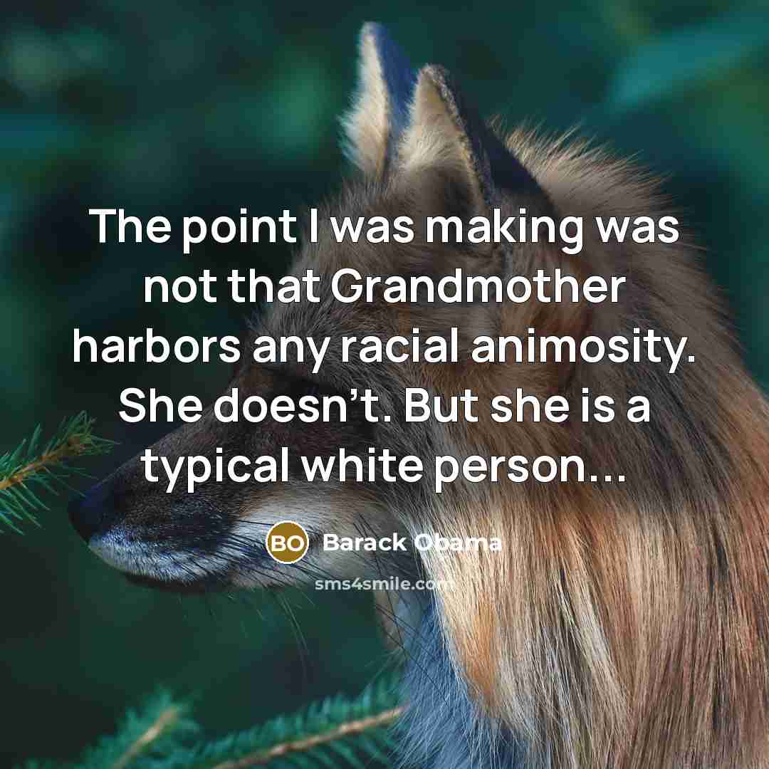 “The point I was making was not that Grandmother harbors…” quote by Barack Obama