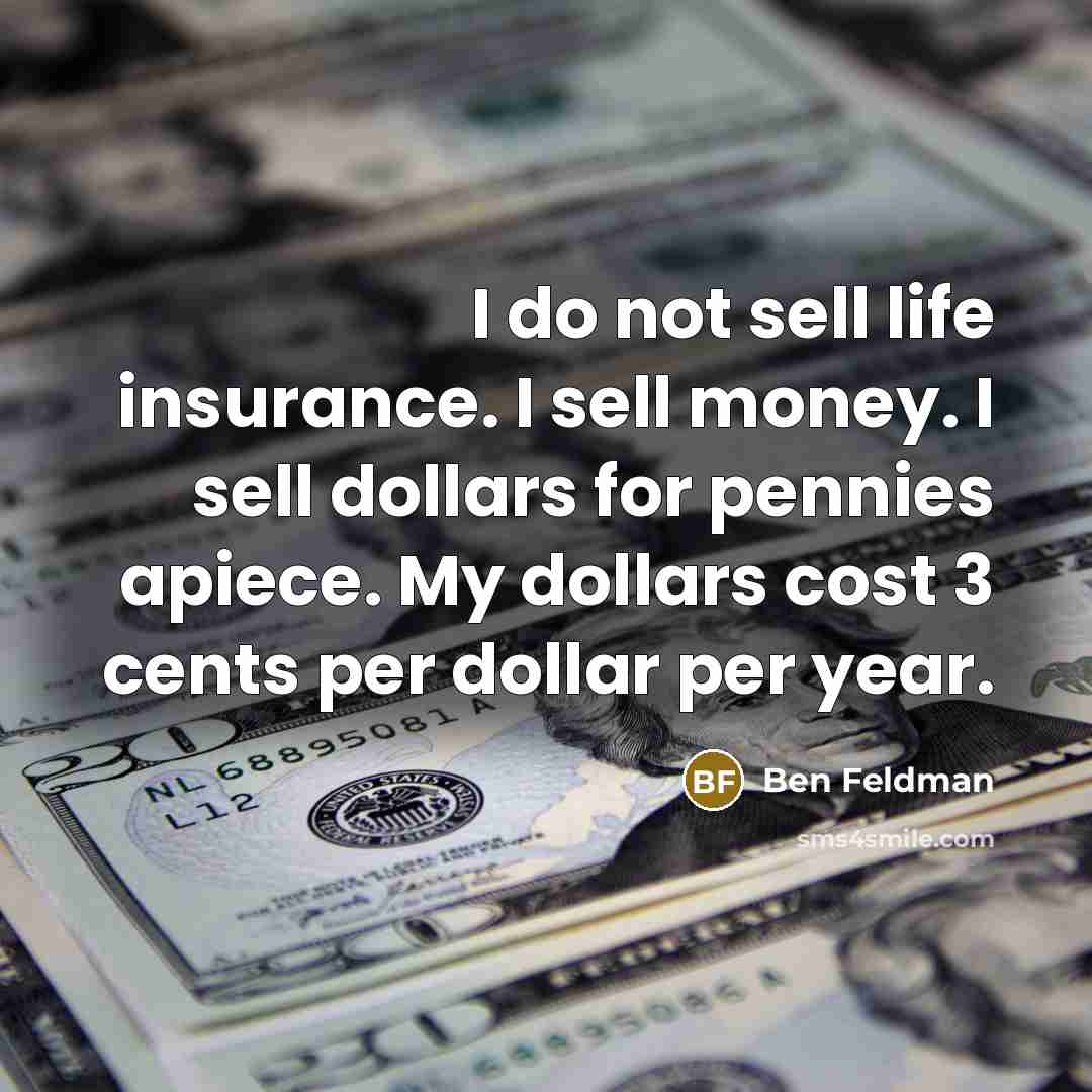 “I do not sell life insurance. I sell money. I…” quote by Ben Feldman