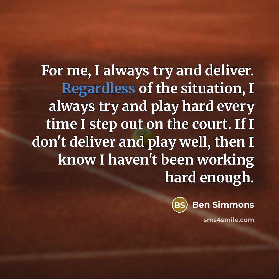 “For me, I always try and deliver. Regardless of the…” quote by Ben Simmons