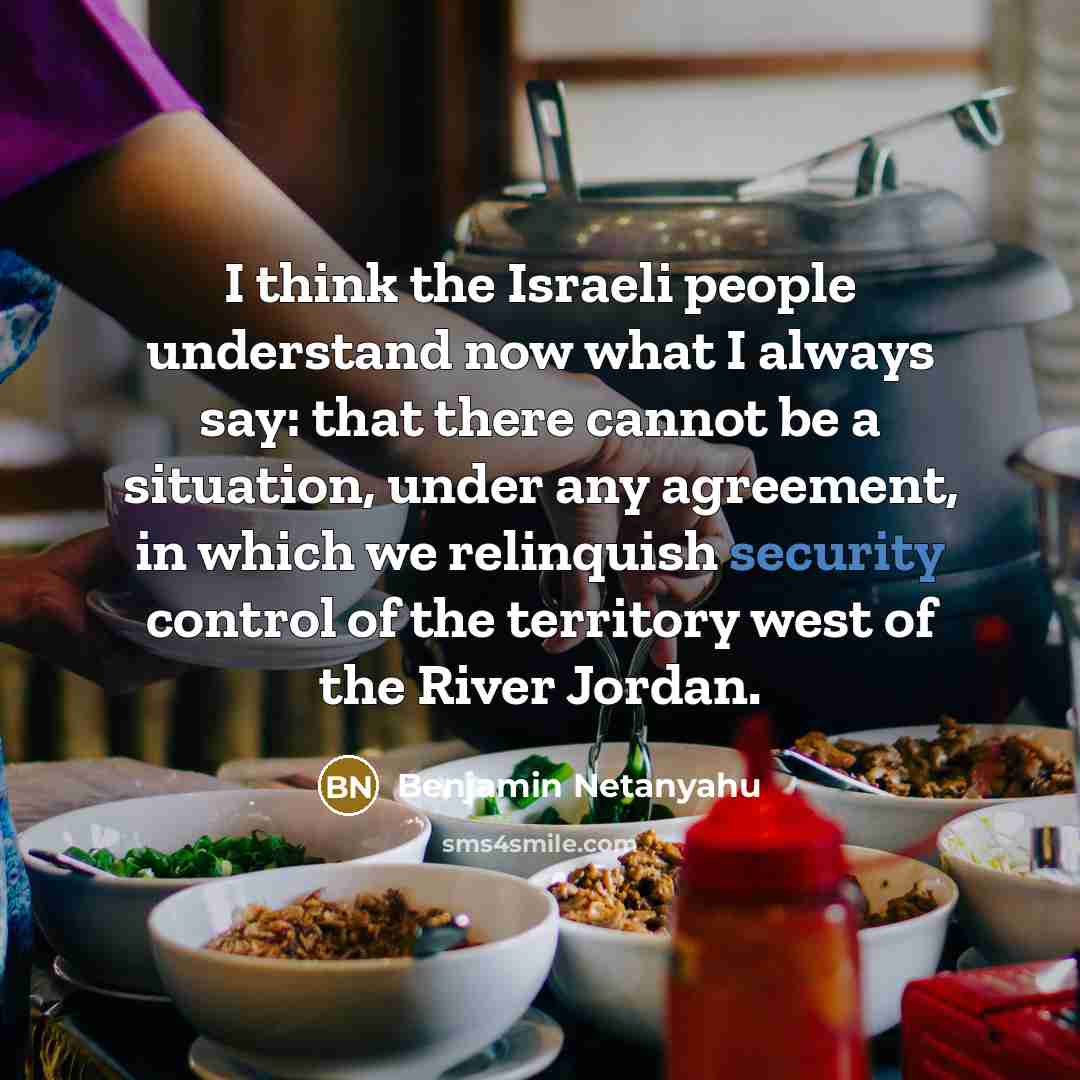 “I think the Israeli people understand now what I always…” quote by Benjamin Netanyahu