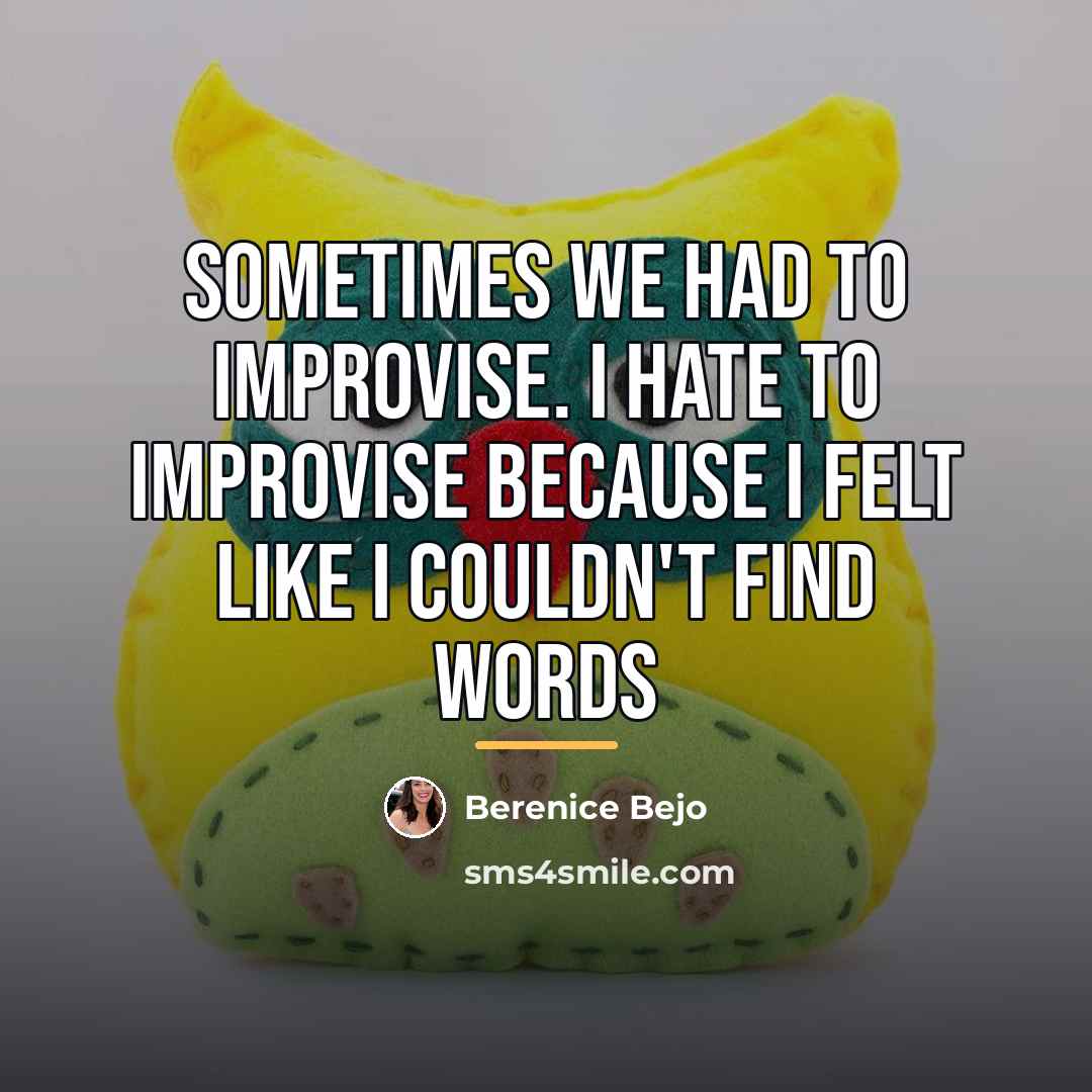 “Sometimes we had to improvise. I hate to improvise because…” quote by Berenice Bejo