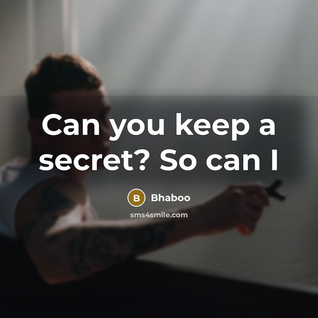 “Can you keep a secret? So can I…” quote by Bhaboo